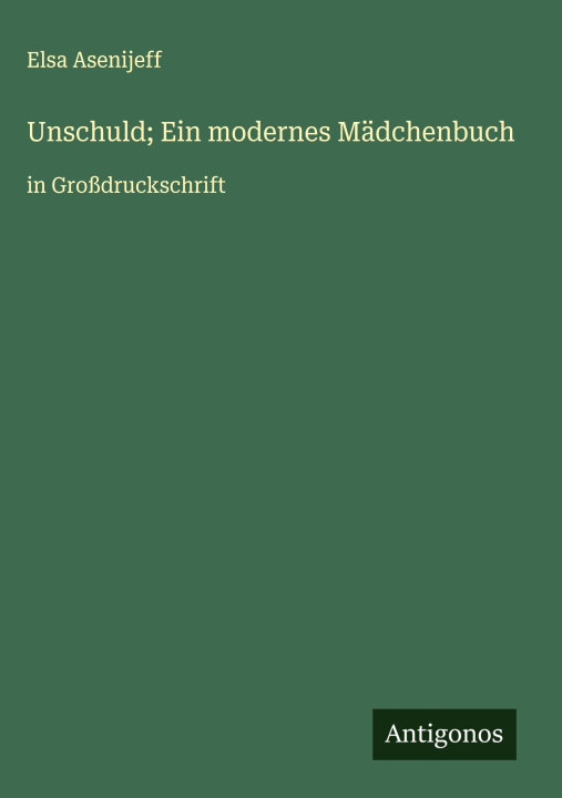 Kniha Unschuld; Ein modernes Mädchenbuch Elsa Asenijeff