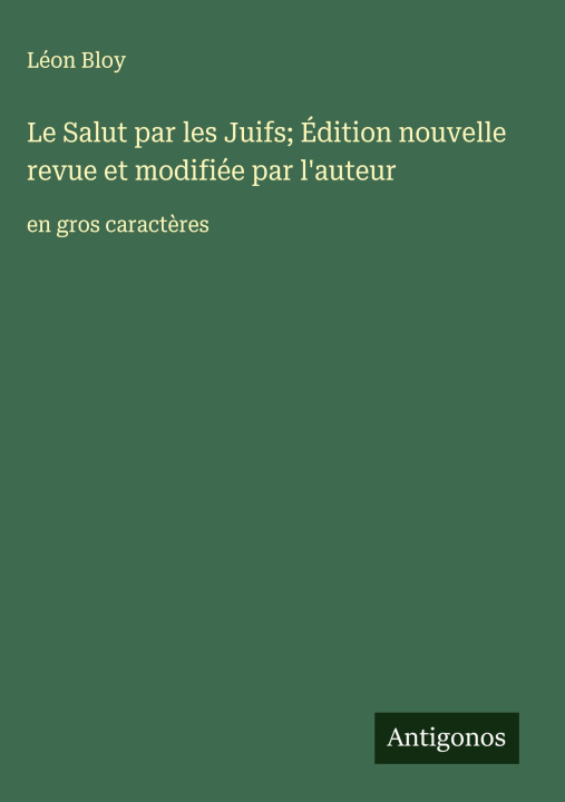 Kniha Le Salut par les Juifs; Édition nouvelle revue et modifiée par l'auteur Léon Bloy