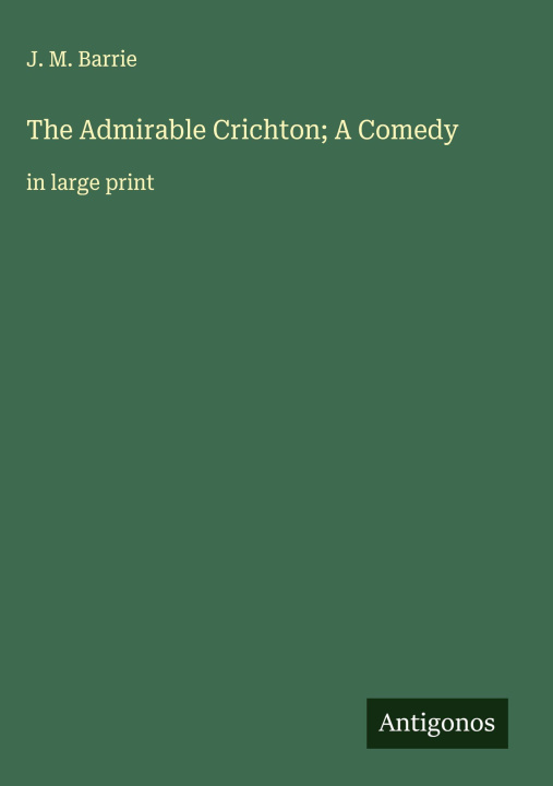 Kniha The Admirable Crichton; A Comedy 