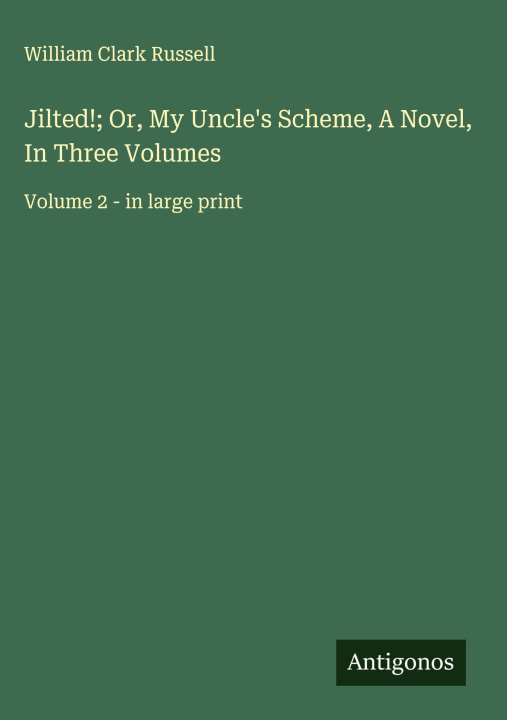 Knjiga Jilted!; Or, My Uncle's Scheme, A Novel, In Three Volumes 