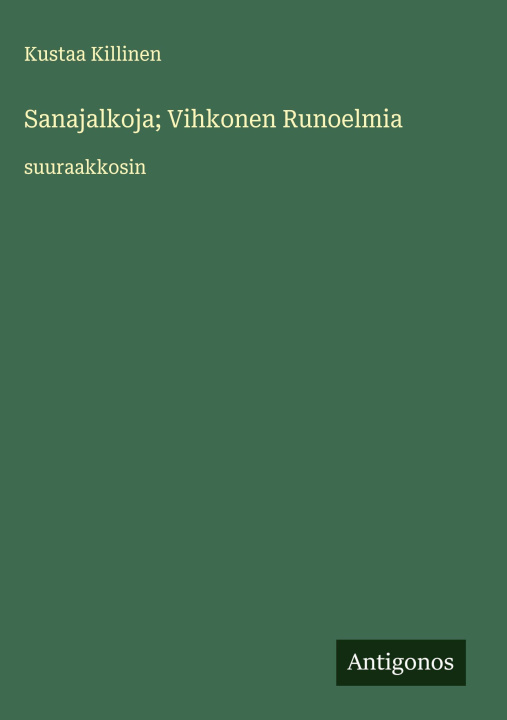 Knjiga Sanajalkoja; Vihkonen Runoelmia Kustaa Killinen