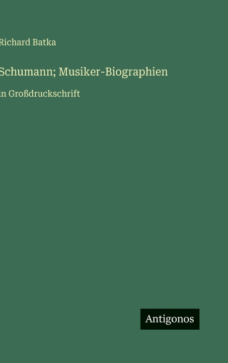 Kniha Schumann; Musiker-Biographien Richard Batka
