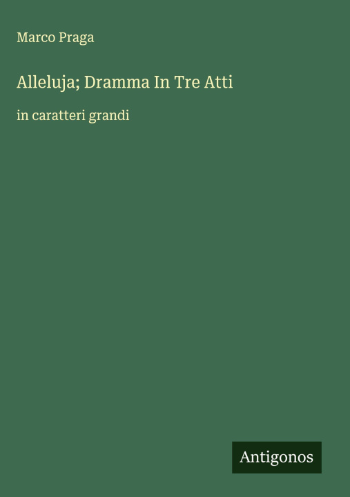 Knjiga Alleluja; Dramma In Tre Atti Marco Praga