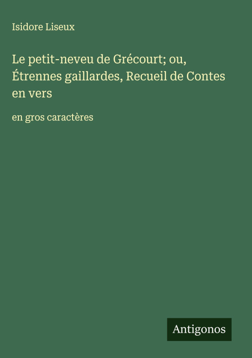 Kniha Le petit-neveu de Grécourt; ou, Étrennes gaillardes, Recueil de Contes en vers Isidore Liseux