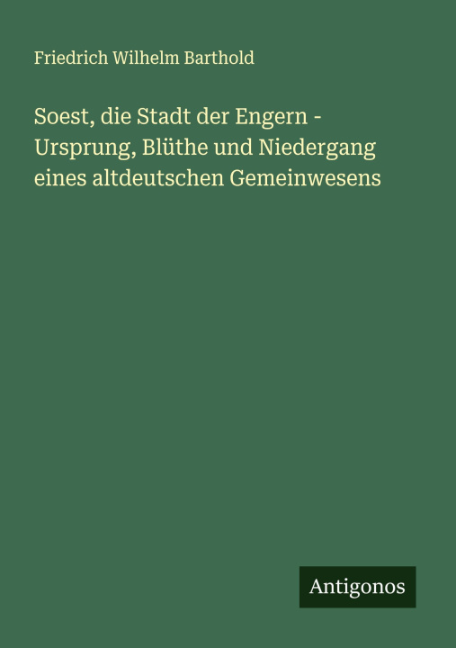 Kniha Soest, die Stadt der Engern - Ursprung, Blüthe und Niedergang eines altdeutschen Gemeinwesens 