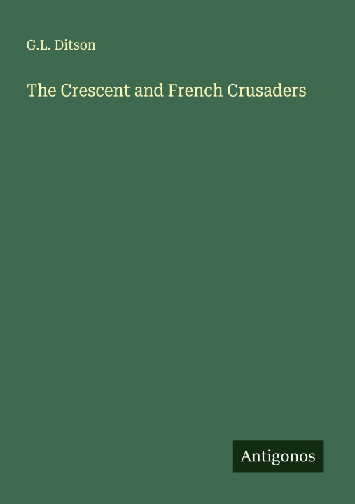 Kniha The Crescent and French Crusaders 