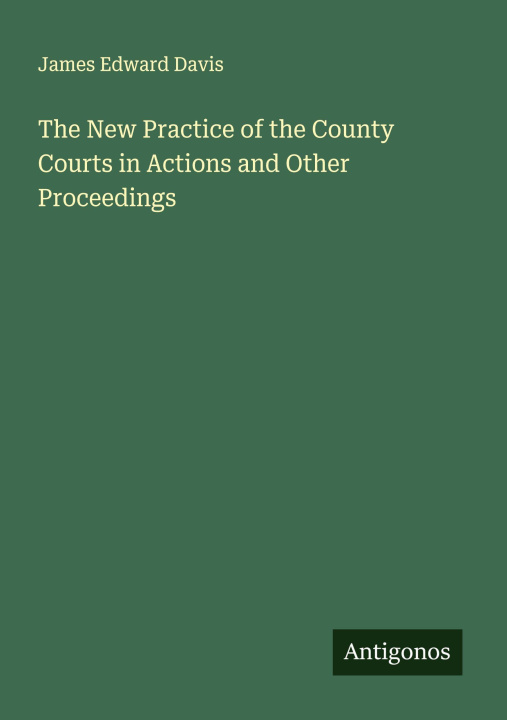 Libro The New Practice of the County Courts in Actions and Other Proceedings 