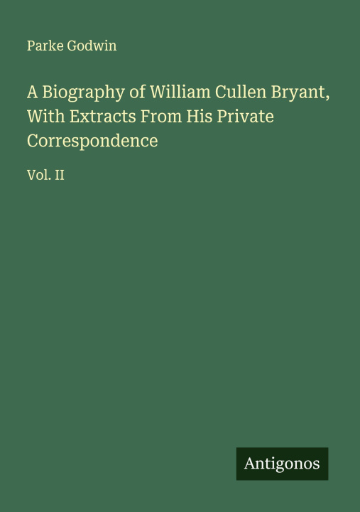 Libro A Biography of William Cullen Bryant, With Extracts From His Private Correspondence 