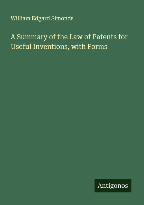 Libro A Summary of the Law of Patents for Useful Inventions, with Forms 