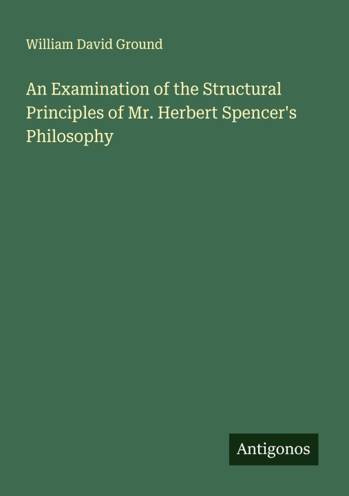 Libro An Examination of the Structural Principles of Mr. Herbert Spencer's Philosophy 
