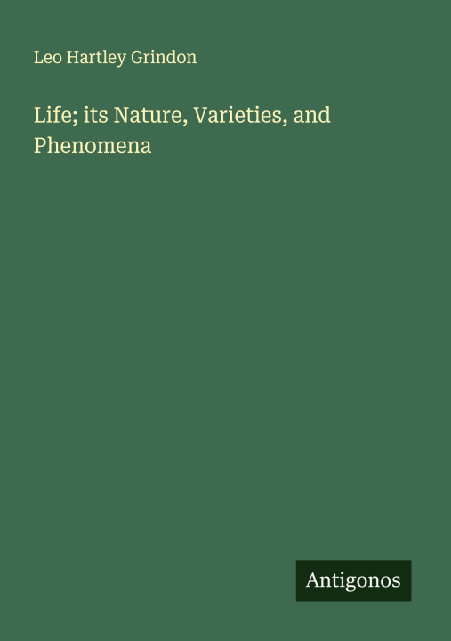 Kniha Life; its Nature, Varieties, and Phenomena 