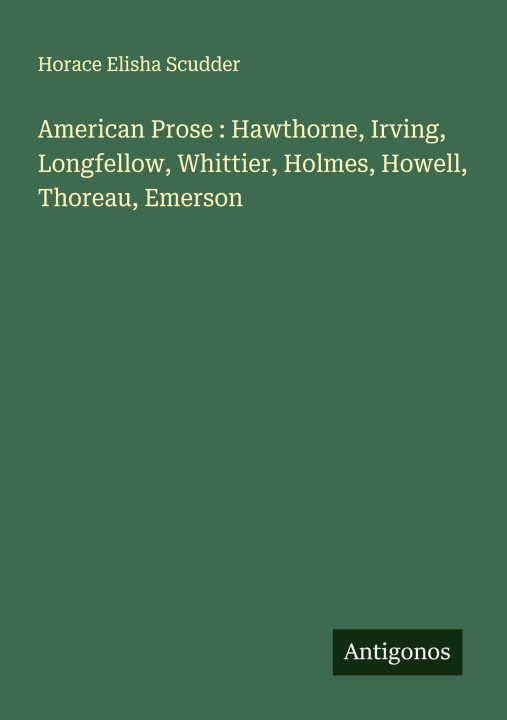 Kniha American Prose : Hawthorne, Irving, Longfellow, Whittier, Holmes, Howell, Thoreau, Emerson 