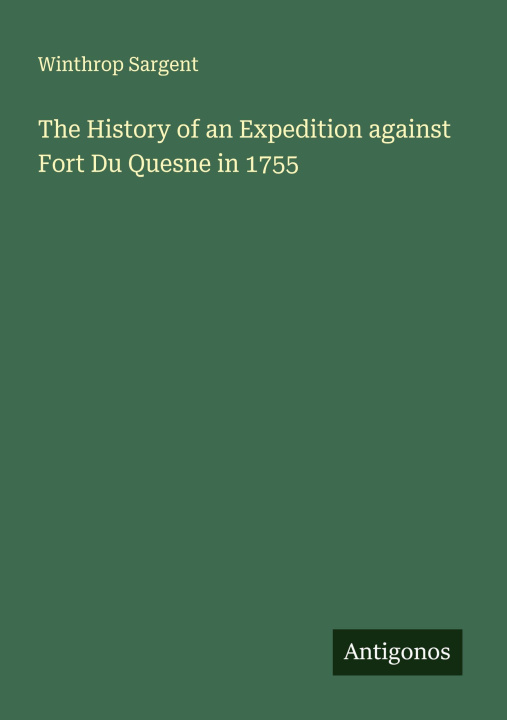 Libro The History of an Expedition against Fort Du Quesne in 1755 