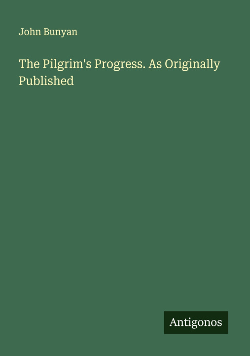 Kniha The Pilgrim's Progress. As Originally Published 