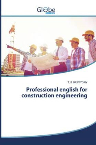 Kniha Professional english for construction engineering T. B. BAXTIYORIY