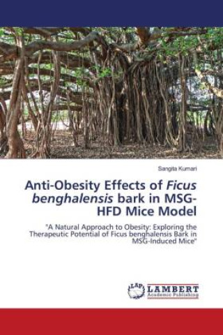 Libro Anti-Obesity Effects of Ficus benghalensis bark in MSG-HFD Mice Model Sangita Kumari