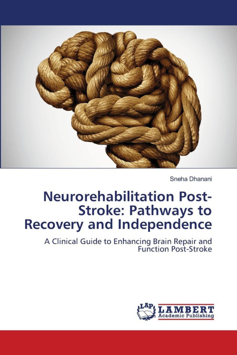 Libro Neurorehabilitation Post-Stroke: Pathways to Recovery and Independence Sneha Dhanani