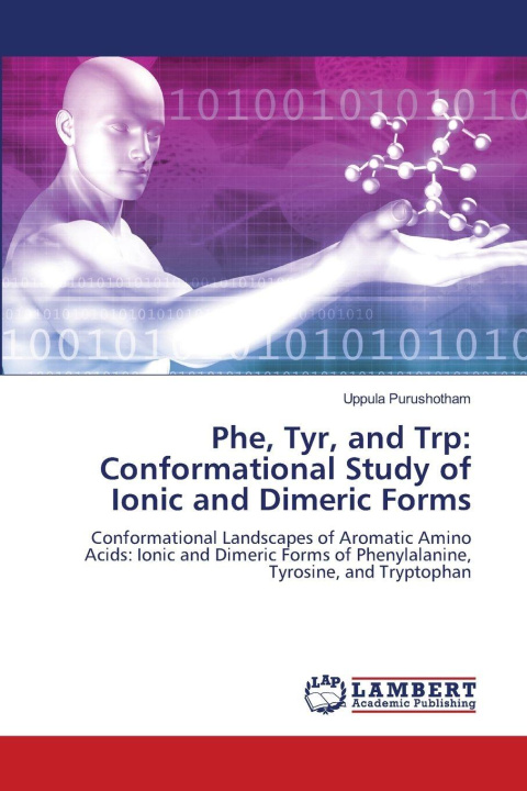 Kniha Phe, Tyr, and Trp: Conformational Study of Ionic and Dimeric Forms Uppula Purushotham