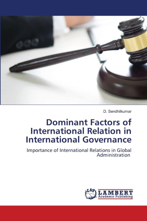 Kniha Dominant Factors of International Relation in International Governance D. Sendhilkumar