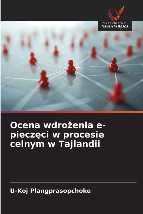 Libro Ocena wdro¿enia e-piecz¿ci w procesie celnym w Tajlandii U-Koj Plangprasopchoke