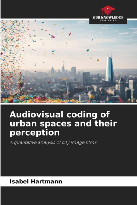 Kniha Audiovisual coding of urban spaces and their perception Isabel Hartmann