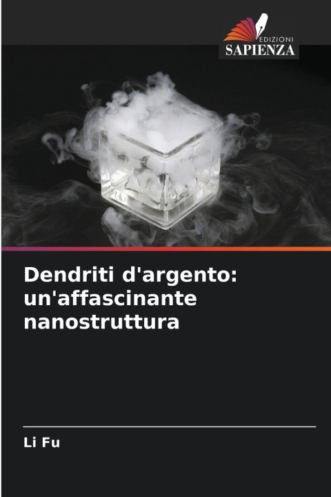 Libro Dendriti d'argento: un'affascinante nanostruttura Li Fu