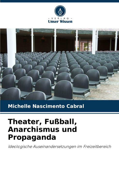 Libro Theater, Fußball, Anarchismus und Propaganda Michelle Nascimento Cabral
