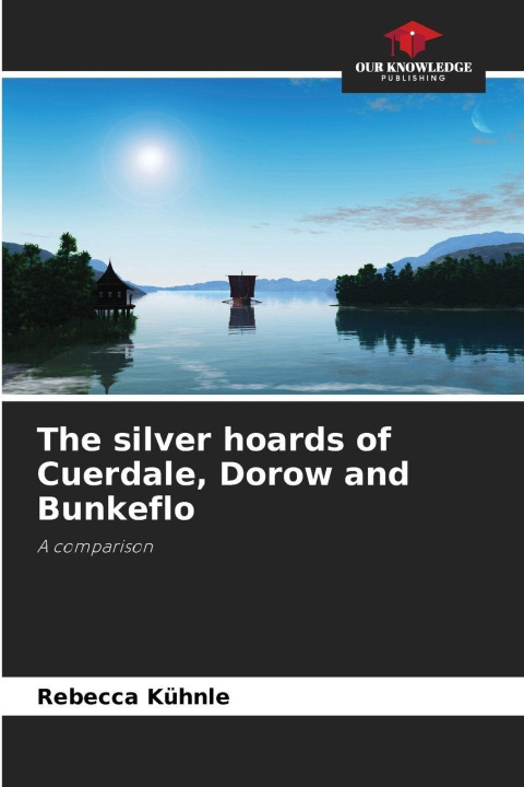 Libro The silver hoards of Cuerdale, Dorow and Bunkeflo Rebecca Kühnle