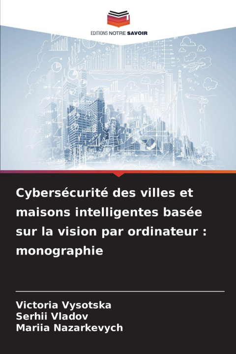 Libro Cybersécurité des villes et maisons intelligentes basée sur la vision par ordinateur : monographie Serhii Vladov