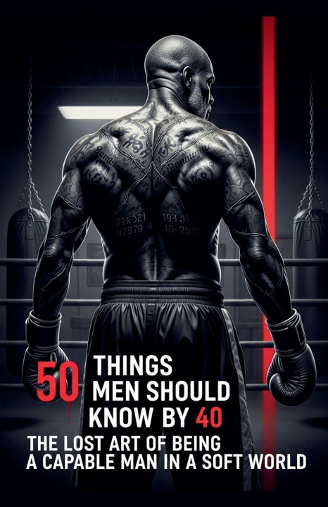 Carte 50 Things Men Should Know By 40 T. S. Burris