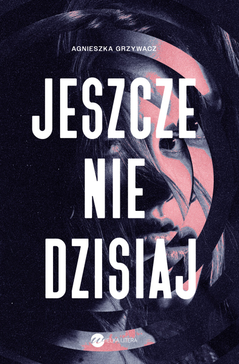 Knjiga Jeszcze nie dzisiaj Agnieszka Grzywacz