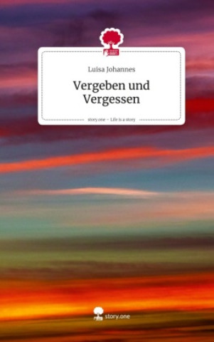 Kniha Vergeben und Vergessen. Life is a Story - story.one Luisa Johannes