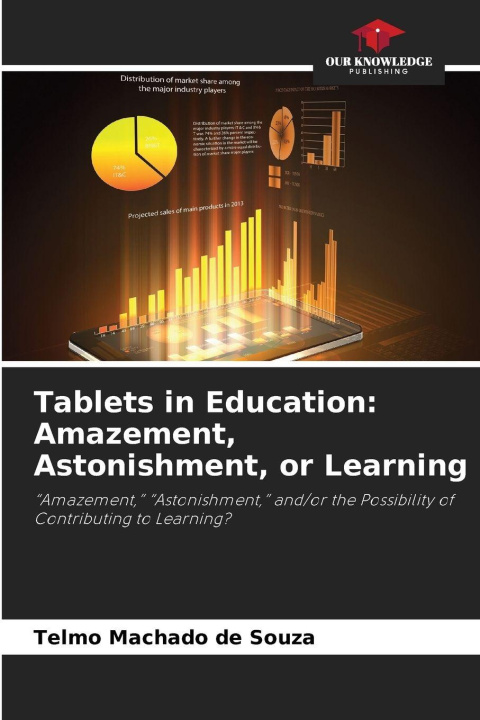 Kniha Tablets in Education: Amazement, Astonishment, or Learning Telmo Machado de Souza