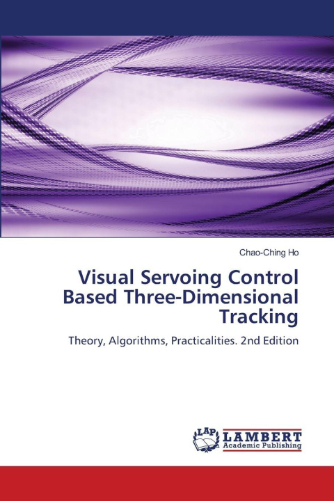 Книга Visual Servoing Control Based Three-Dimensional Tracking Chao-Ching Ho