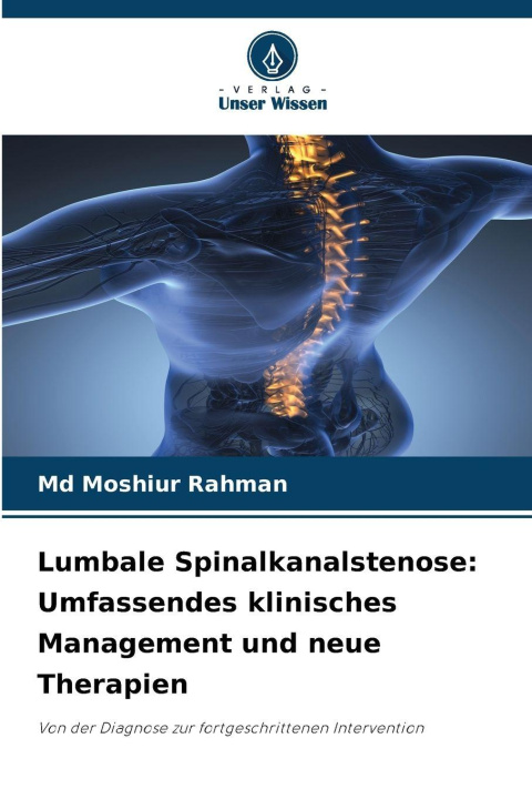 Libro Lumbale Spinalkanalstenose: Umfassendes klinisches Management und neue Therapien Md Moshiur Rahman