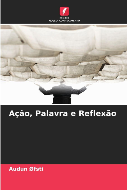 Kniha Ação, Palavra e Reflexão Audun Øfsti