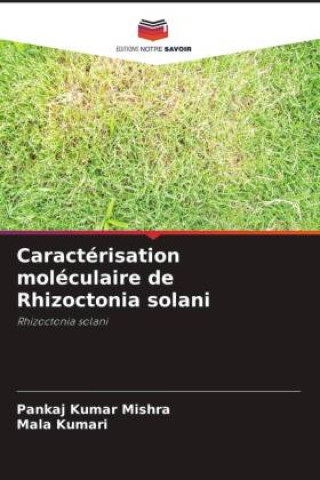 Knjiga Caractérisation moléculaire de Rhizoctonia solani Pankaj Kumar Mishra