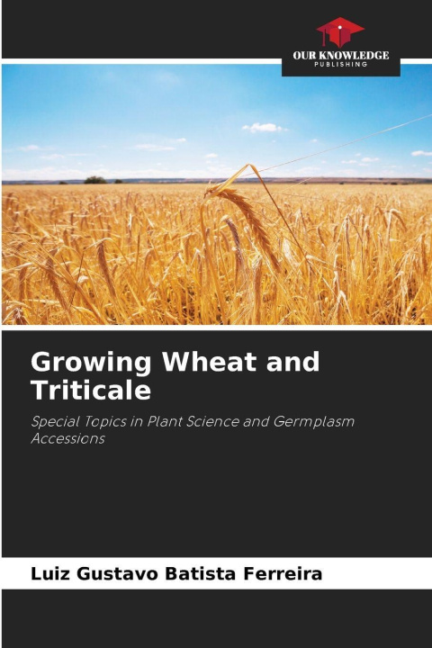 Knjiga Growing Wheat and Triticale Luiz Gustavo Batista Ferreira