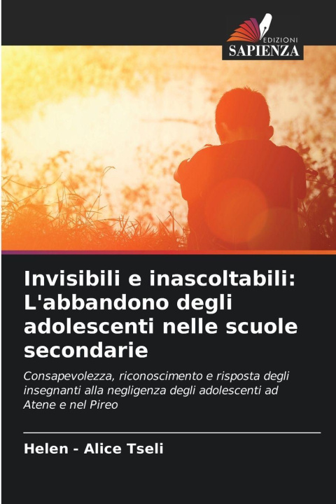Libro Invisibili e inascoltabili: L'abbandono degli adolescenti nelle scuole secondarie Helen - Alice Tseli