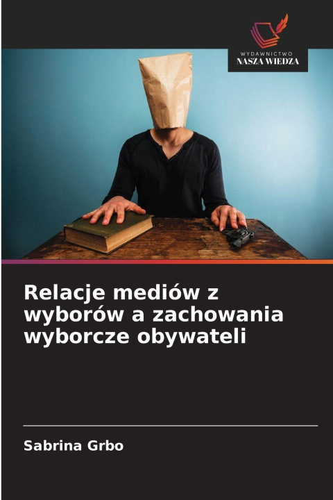 Libro Relacje mediów z wyborów a zachowania wyborcze obywateli Sabrina Grbo