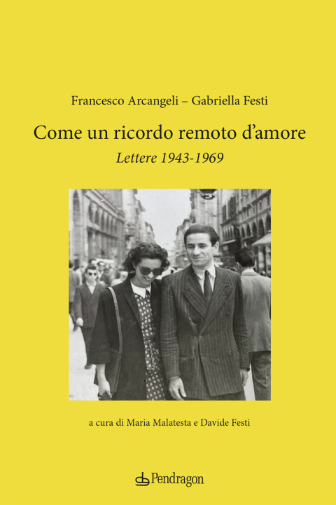 Libro Come un ricordo remoto d’amore. Lettere 1943-1969 Francesco Arcangeli