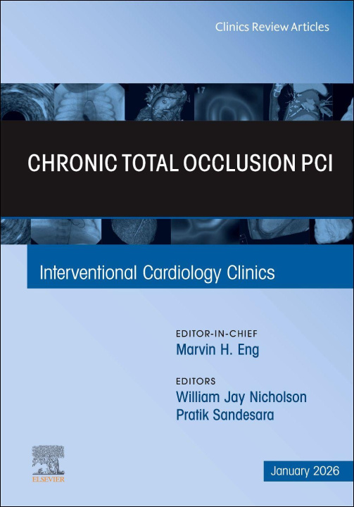 Книга Chronic Total Occlusion PCI, An Issue of Interventional Cardiology Clinics William Jay Nicholson