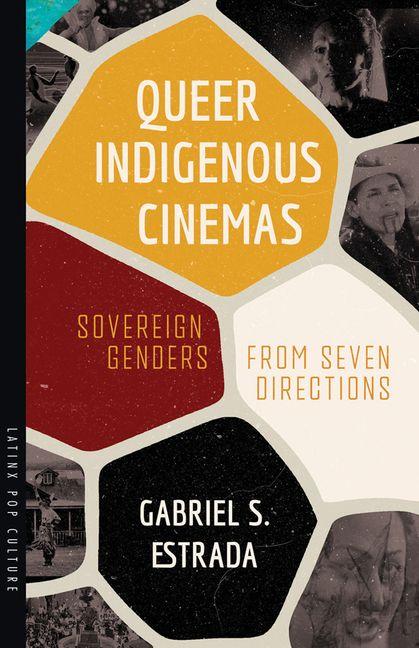Kniha Queer Indigenous Cinemas Gabriel S. Estrada