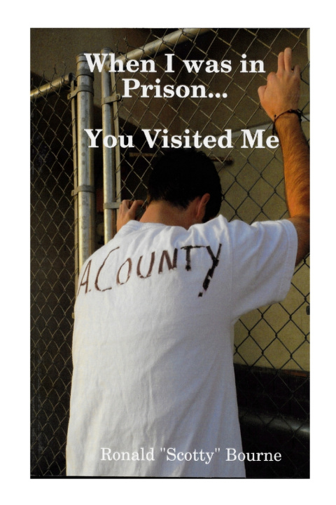 Libro When I was in Prison...You Visited Me Ronald "Scotty" Bourne