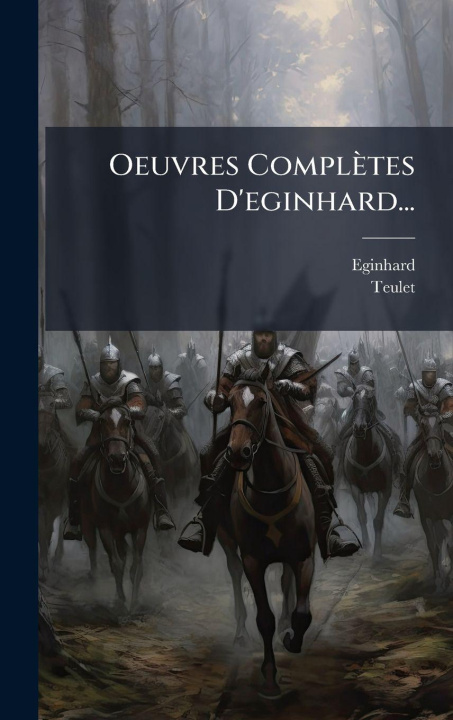 Kniha Oeuvres Complètes D'eginhard... Teulet