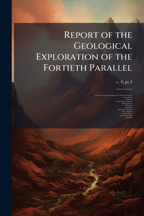 Kniha Report of the Geological Exploration of the Fortieth Parallel 