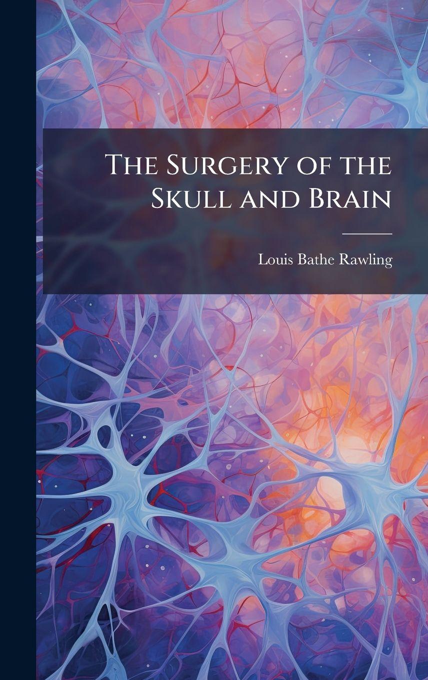 Kniha The Surgery of the Skull and Brain 