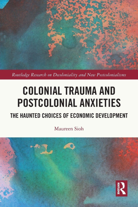 Kniha Colonial Trauma and Postcolonial Anxieties Maureen Sioh
