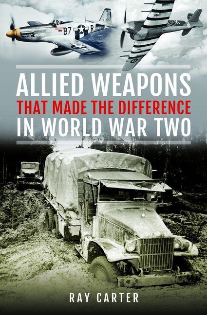 Kniha Allied Weapons That Made the Difference in World War Two Ray Carter