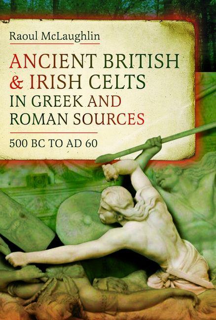 Kniha Ancient British and Irish Celts in Greek and Roman Sources (500 BC-AD 60) Raoul McLaughlin
